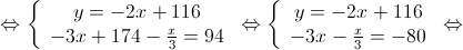  \Leftrightarrow \left\{ {\begin{array}{*{20}{c}}
 {y = - 2x + 116} \\ 
 { - 3x + 174 - \frac{x}{3} = 94} 
\end{array}} \right. \Leftrightarrow \left\{ {\begin{array}{*{20}{c}}
 {y = - 2x + 116} \\ 
 { - 3x - \frac{x}{3} = - 80} 
\end{array}} \right. \Leftrightarrow 