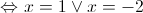\Leftrightarrow x = 1 \vee x = - 2 \Leftrightarrow x = 1 \vee x = - 2