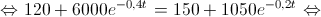 \Leftrightarrow 120 + 6000{e^{ - 0,4t}} = 150 + 1050{e^{ - 0,2t}} \Leftrightarrow \Leftrightarrow 120 + 6000{e^{ - 0,4t}} = 150 + 1050{e^{ - 0,2t}} \Leftrightarrow