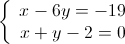 \left\{ {\begin{array}{*{20}{c}}
 {x - 6y = - 19} \\ 
 {x + y - 2 = 0} 
\end{array}} \right.