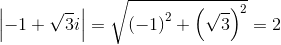 \left| { - 1 + \sqrt 3 i} \right| = \sqrt {{{\left( { - 1} \right)}^2} + {{\left( {\sqrt 3 } \right)}^2}}  = 2