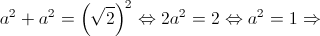 {a^2} + {a^2} = {\left( {\sqrt 2 } \right)^2} \Leftrightarrow 2{a^2} = 2 \Leftrightarrow {a^2} = 1 \Rightarrow 