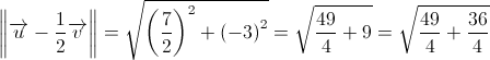 \left\| {\overrightarrow u  - \frac{1}{2}\overrightarrow v } \right\| = \sqrt {{{\left( {\frac{7}{2}} \right)}^2} + {{\left( { - 3} \right)}^2}}  = \sqrt {\frac{{49}}{4} + 9}  = \sqrt {\frac{{49}}{4} + \frac{{36}}{4}} 