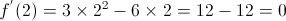 {f^'}(2) = 3 \times {2^2} - 6 \times 2 = 12 - 12 = 0