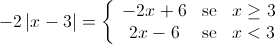  - 2\left| {x - 3} \right| = \left\{ {\begin{array}{*{20}{c}}{ - 2x + 6}&{{\rm{se}}}&{x \ge 3}\\{2x - 6}&{{\rm{se}}}&{x < 3}\end{array}} \right.