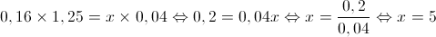 0,16 \times 1,25 = x \times 0,04 \Leftrightarrow 0,2 = 0,04x \Leftrightarrow x = \frac{{0,2}}{{0,04}} \Leftrightarrow x = 5