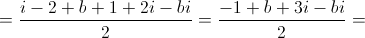  = \frac{{i - 2 + b + 1 + 2i - bi}}{2} = \frac{{ - 1 + b + 3i - bi}}{2}=