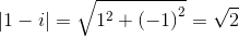 \left| {1 - i} \right| = \sqrt {{1^2} + {{\left( { - 1} \right)}^2}}  = \sqrt 2 