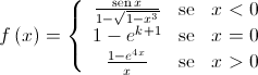 f\left( x \right) = \left\{ {\begin{array}{*{20}{c}}{\frac{{\operatorname{sen} x}}{{1 - \sqrt {1 - {x^3}} }}}&{{\text{se}}}&{x < 0}\\{1 - {e^{k + 1}}}&{{\text{se}}}&{x = 0}\\{\frac{{1 - {e^{4x}}}}{x}}&{{\text{se}}}&{x > 0}\end{array}} \right.