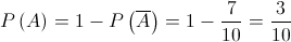 P\left( A \right) = 1 - P\left( {\overline A } \right) = 1 - \frac{7}{{10}} = \frac{3}{{10}}