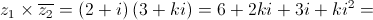 {z_1} \times \overline {{z_2}}  = \left( {2 + i} \right)\left( {3 + ki} \right) = 6 + 2ki + 3i + k{i^2} = 