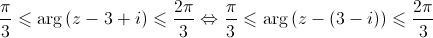 \frac{\pi }{3} \leqslant \arg \left( {z - 3 + i} \right) \leqslant \frac{{2\pi }}{3} \Leftrightarrow \frac{\pi }{3} \leqslant \arg \left( {z - \left( {3 - i} \right)} \right) \leqslant \frac{{2\pi }}{3}