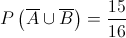 P\left( {\overline A  \cup \overline B } \right) = \frac{{15}}{{16}}