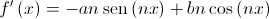 f'\left( x \right) =  - an\operatorname{sen} \left( {nx} \right) + bn\cos \left( {nx} \right)