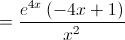  = \frac{{{e^{4x}}\left( { - 4x + 1} \right)}}{{{x^2}}}