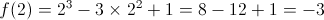 f(2) = {2^3} - 3 \times {2^2} + 1 = 8 - 12 + 1 = - 3