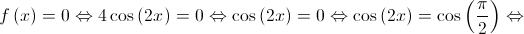 f\left( x \right) = 0 \Leftrightarrow 4\cos \left( {2x} \right) = 0 \Leftrightarrow \cos \left( {2x} \right) = 0 \Leftrightarrow \cos \left( {2x} \right) = \cos \left( {\frac{\pi }{2}} \right) \Leftrightarrow 