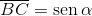 \overline {BC}  = \operatorname{sen} \alpha 