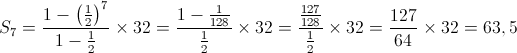 {S_7} = \frac{{1 - {{\left( {\frac{1}{2}} \right)}^7}}}{{1 - \frac{1}{2}}} \times 32 = \frac{{1 - \frac{1}{{128}}}}{{\frac{1}{2}}} \times 32 = \frac{{\frac{{127}}{{128}}}}{{\frac{1}{2}}} \times 32 = \frac{{127}}{{64}} \times 32 = 63,5