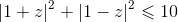 {\left| {1 + z} \right|^2} + {\left| {1 - z} \right|^2} \leqslant 10