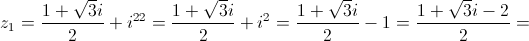 {z_1} = \frac{{1 + \sqrt 3 i}}{2} + {i^{22}} = \frac{{1 + \sqrt 3 i}}{2} + {i^2} = \frac{{1 + \sqrt 3 i}}{2} - 1 = \frac{{1 + \sqrt 3 i - 2}}{2} = 