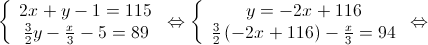 \left\{ {\begin{array}{*{20}{c}}
 {2x + y - 1 = 115} \\ 
 {\frac{3}{2}y - \frac{x}{3} - 5 = 89} 
\end{array}} \right. \Leftrightarrow \left\{ {\begin{array}{*{20}{c}}
 {y = - 2x + 116} \\ 
 {\frac{3}{2}\left( { - 2x + 116} \right) - \frac{x}{3} = 94} 
\end{array}} \right. \Leftrightarrow 