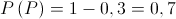 P\left( P \right) = 1 - 0,3 = 0,7