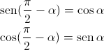 \begin{gathered}
 \operatorname{sen} (\frac{\pi }{2} - \alpha ) = \cos \alpha \hfill \\
 \cos (\frac{\pi }{2} - \alpha ) = \operatorname{sen} \alpha \hfill \\ 
\end{gathered} 