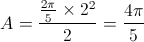 A = \frac{{\frac{{2\pi }}{5} \times {2^2}}}{2} = \frac{{4\pi }}{5}