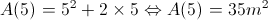 A(5) = {5^2} + 2 \times 5 \Leftrightarrow A(5) = 35m^{2}