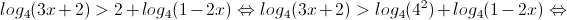 log_{4}(3x+2)>2+log_{4}(1-2x) \Leftrightarrow log_{4}(3x+2)>log_{4}(4^{2})+log_{4}(1-2x)\Leftrightarrow