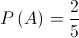 P\left( A \right) = \frac{2}{5}