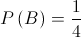P\left( B \right) = \frac{1}{4}