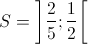 S=\left ] \frac{2}{5};\frac{1}{2} \right [