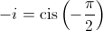  - i = \operatorname{cis} \left( { - \frac{\pi }{2}} \right)